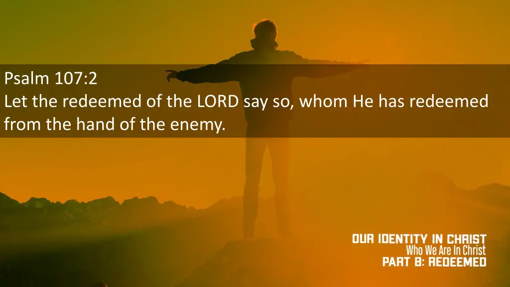 psalm 107 2 let the redeemed of the lord