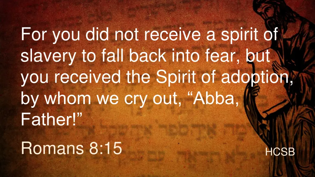 for you did not receive a spirit of slavery