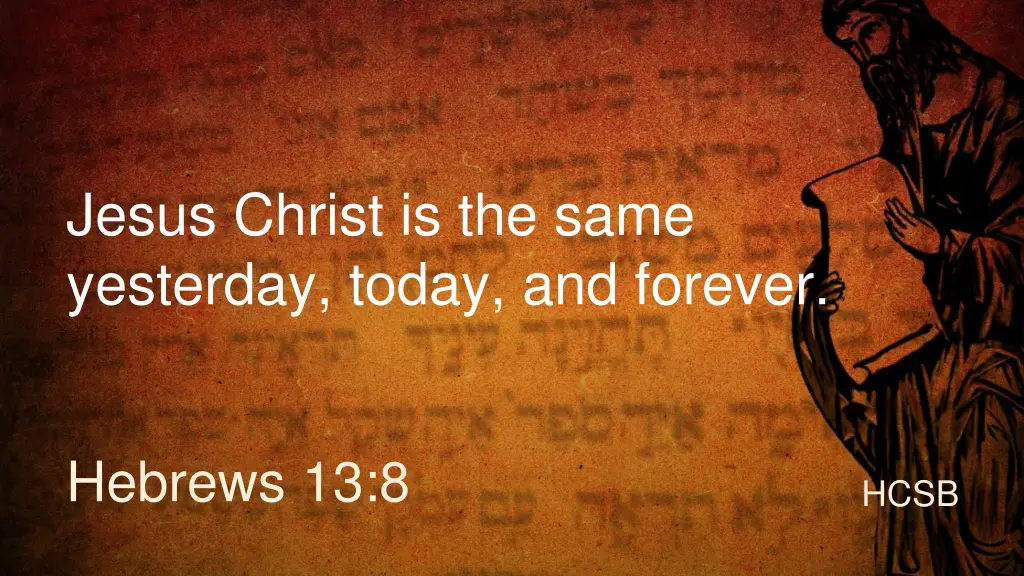 jesus christ is the same yesterday today