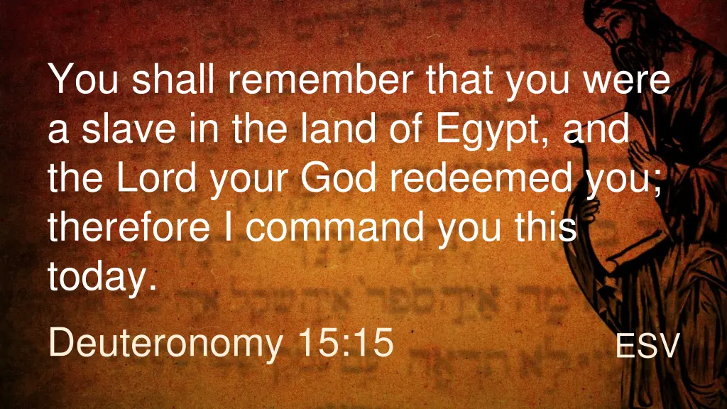 you shall remember that you were a slave