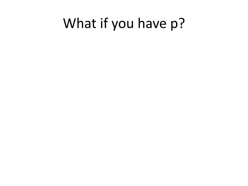 what if you have p
