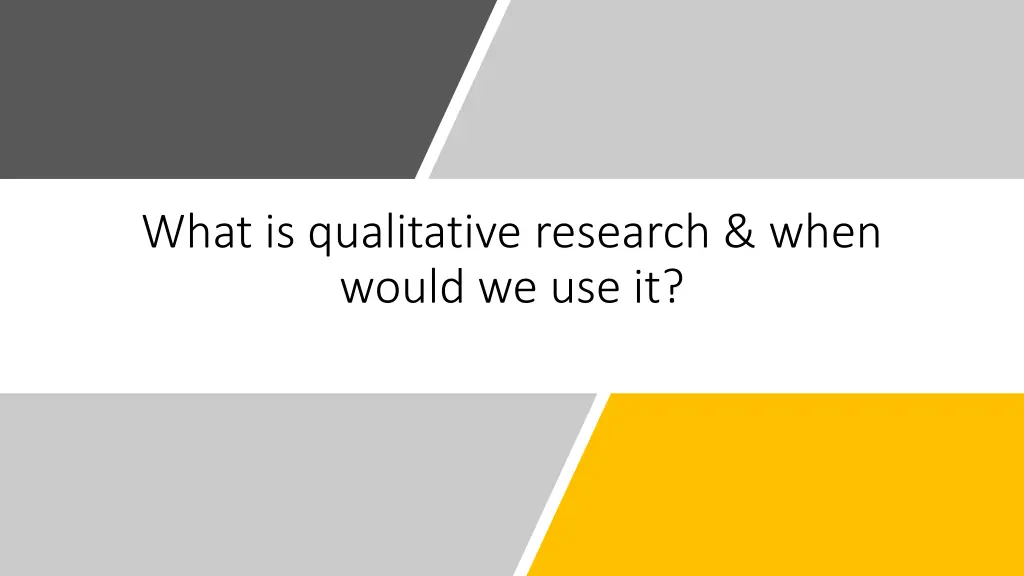 what is qualitative research when would we use it
