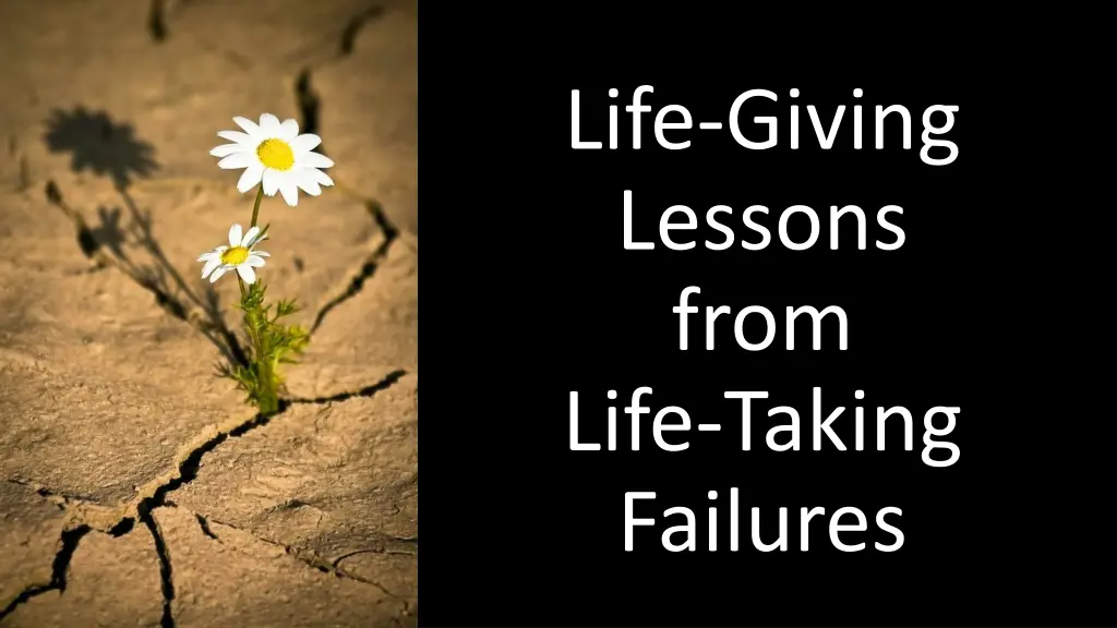 life giving lessons from life taking failures