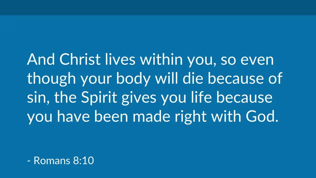 and christ lives within you so even though your