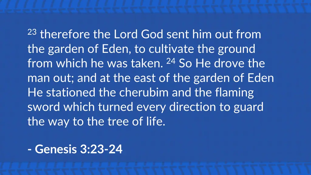 23 therefore the lord god sent him out from