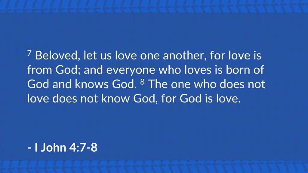 7 beloved let us love one another for love