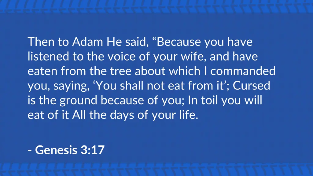 then to adam he said because you have listened