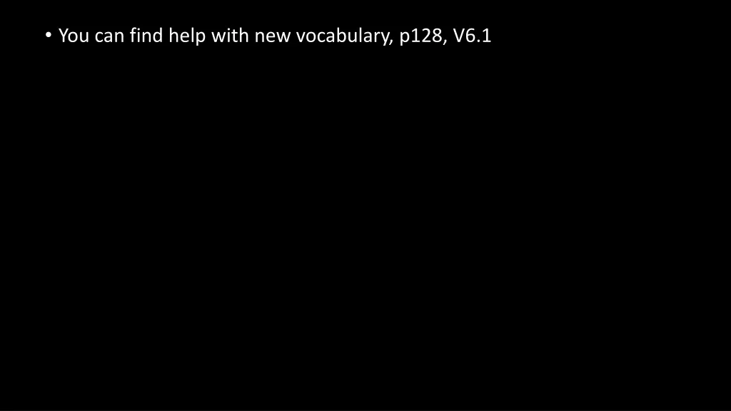 you can find help with new vocabulary p128 v6 1