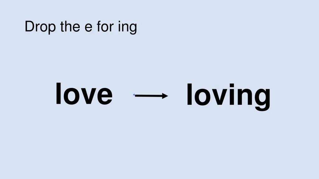 drop the e for ing 2