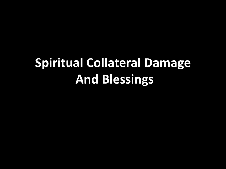 spiritual collateral damage and blessings