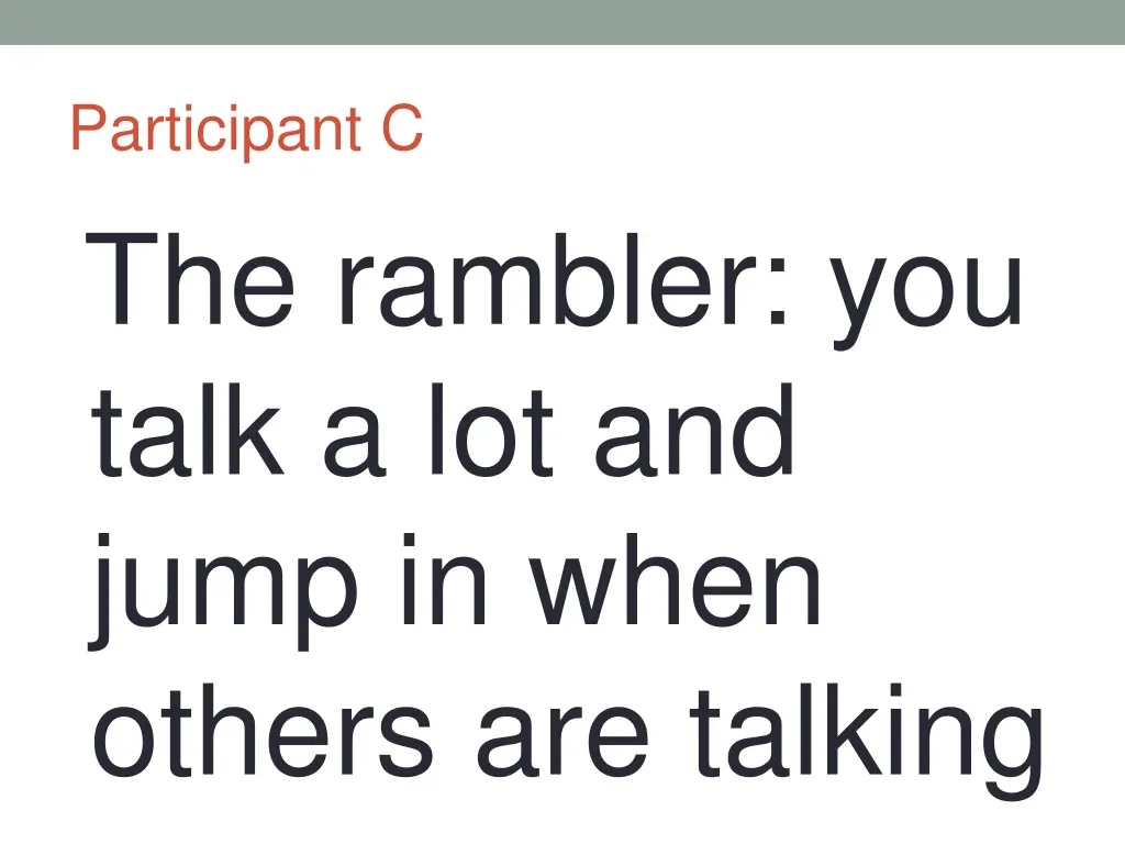 participant c the rambler you talk a lot and jump