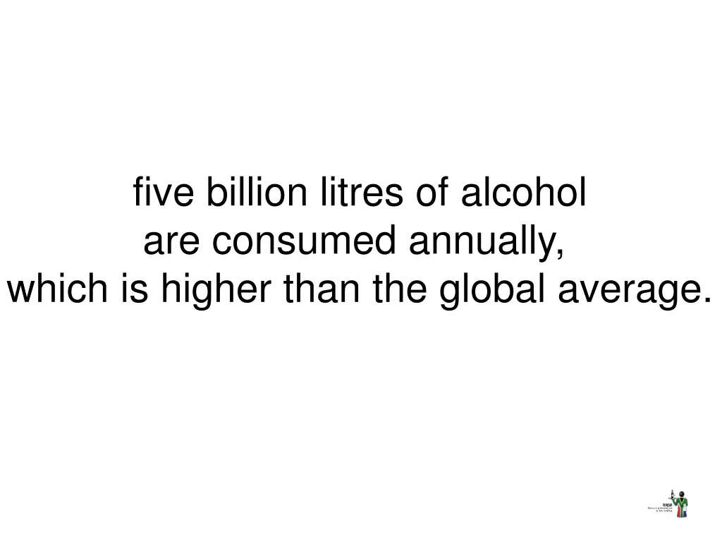 five billion litres of alcohol are consumed