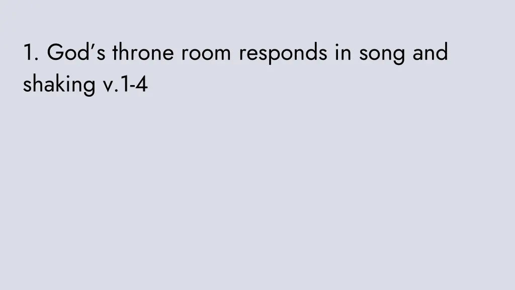 1 god s throne room responds in song and shaking