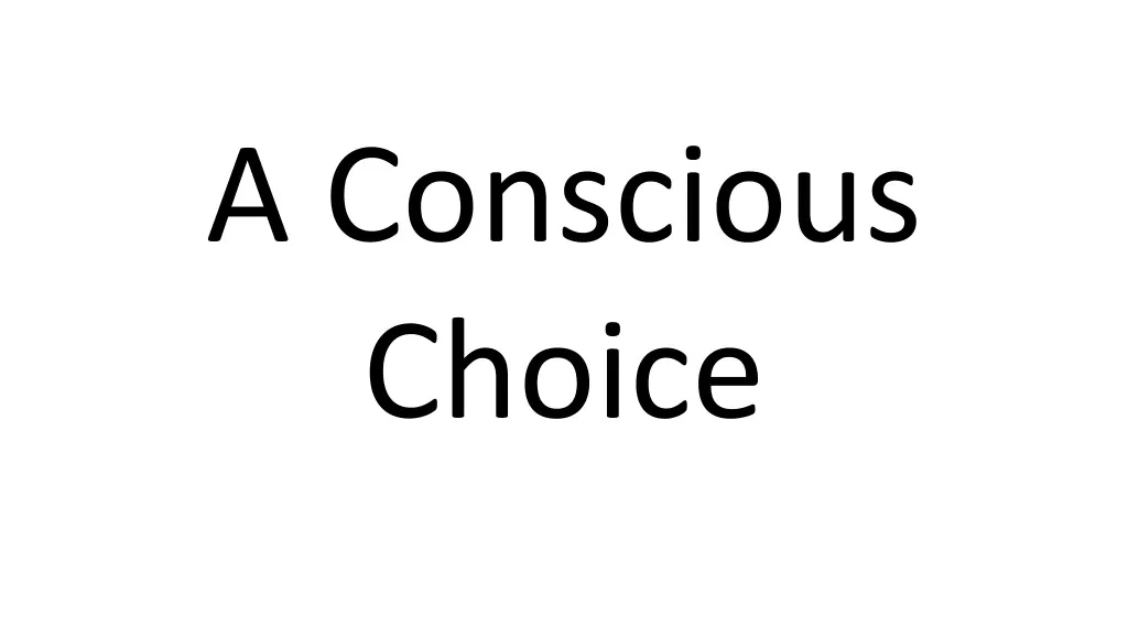 a conscious choice