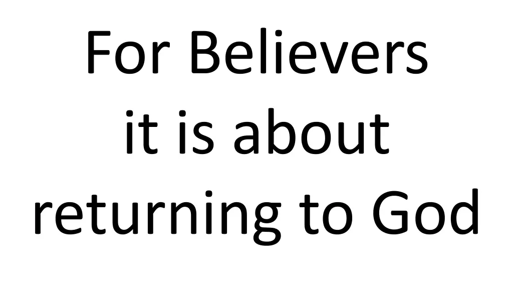 for believers it is about returning to god