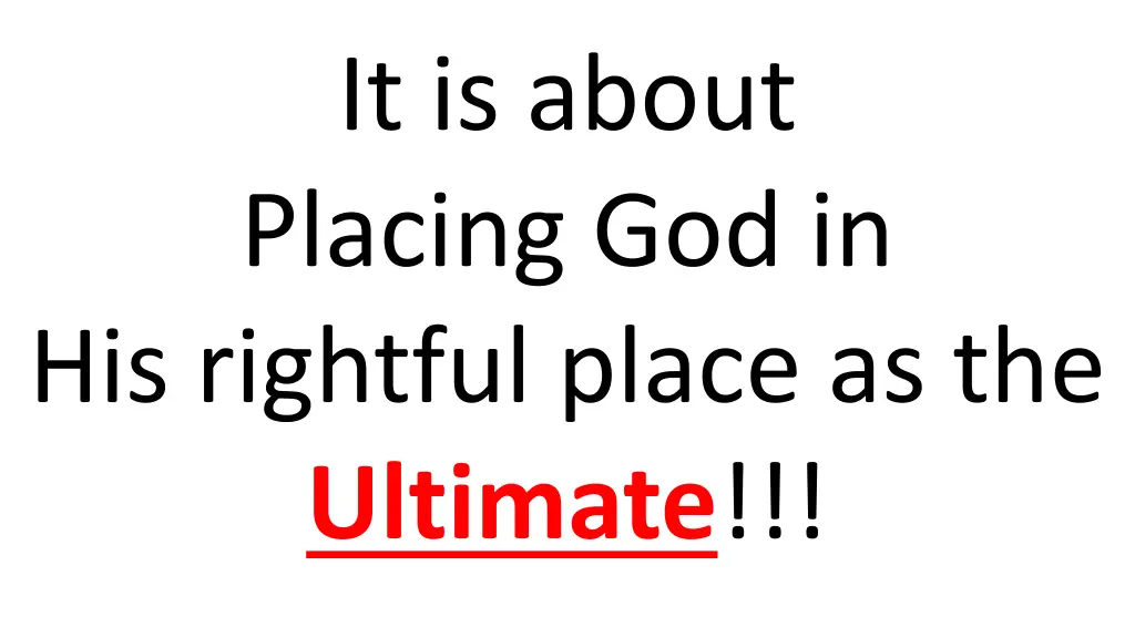 it is about placing god in his rightful place