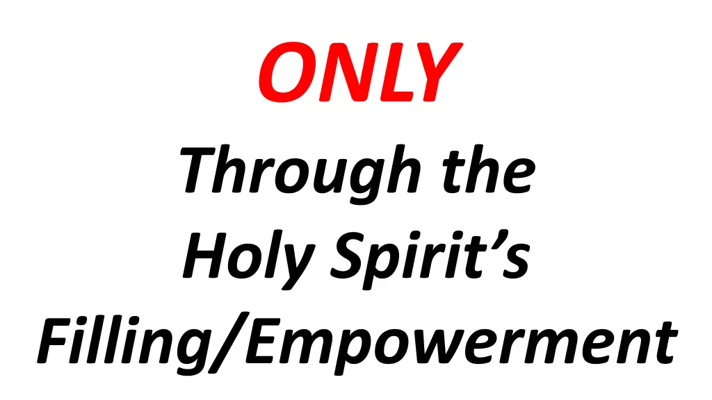 only through the holy spirit s filling empowerment