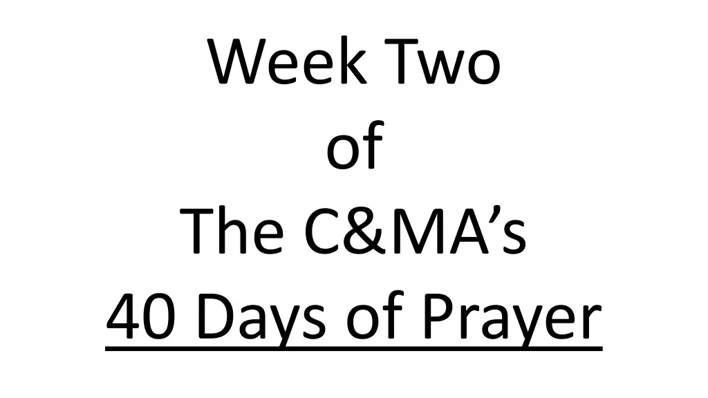 week two of the c ma s 40 days of prayer