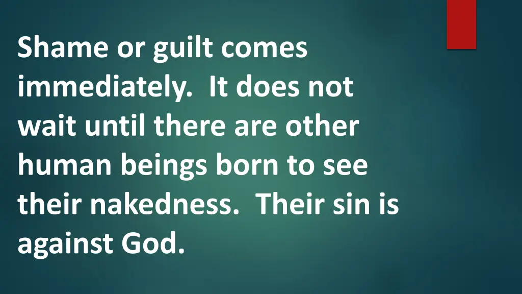 shame or guilt comes immediately it does not wait