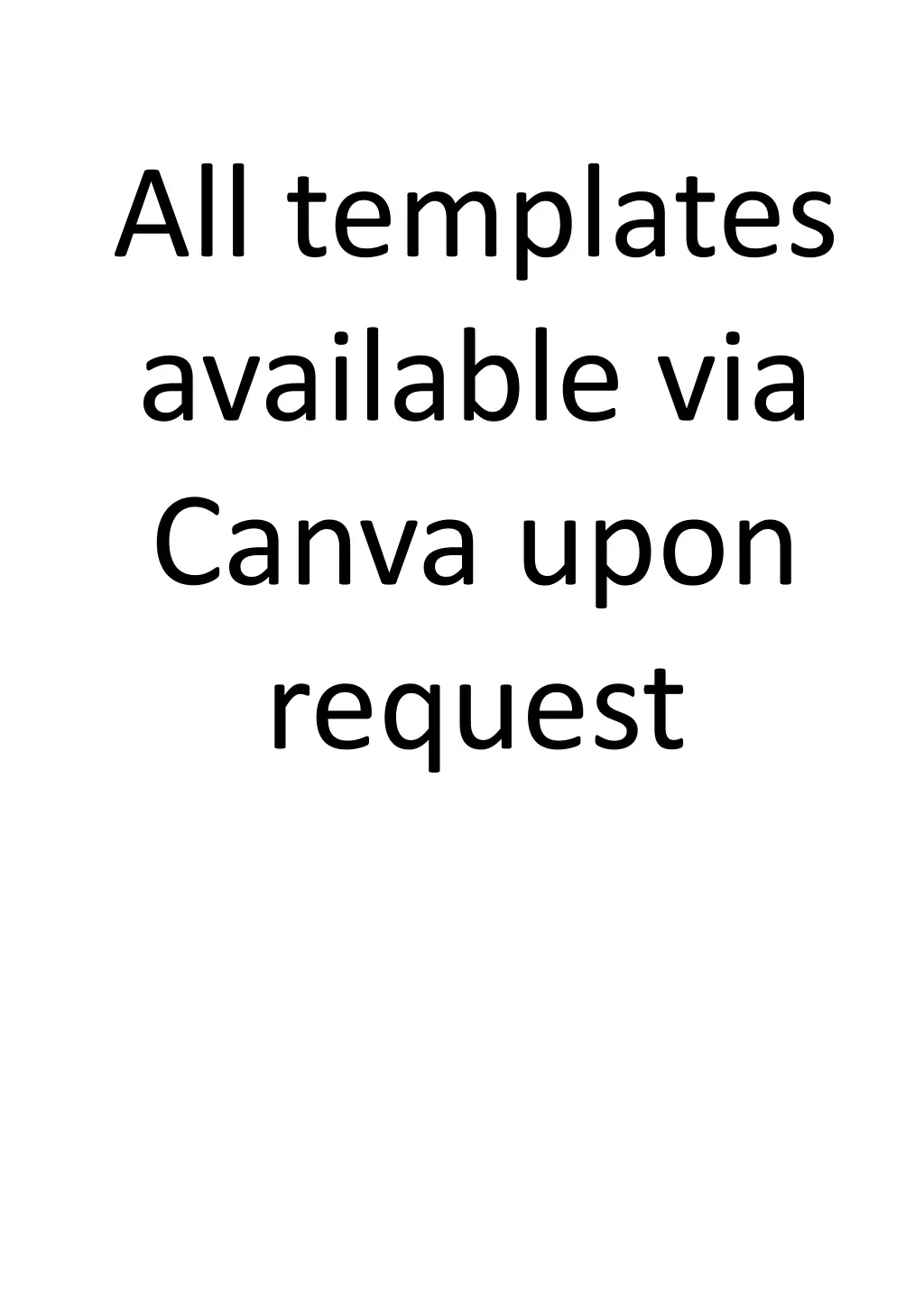 all templates available via canva upon request