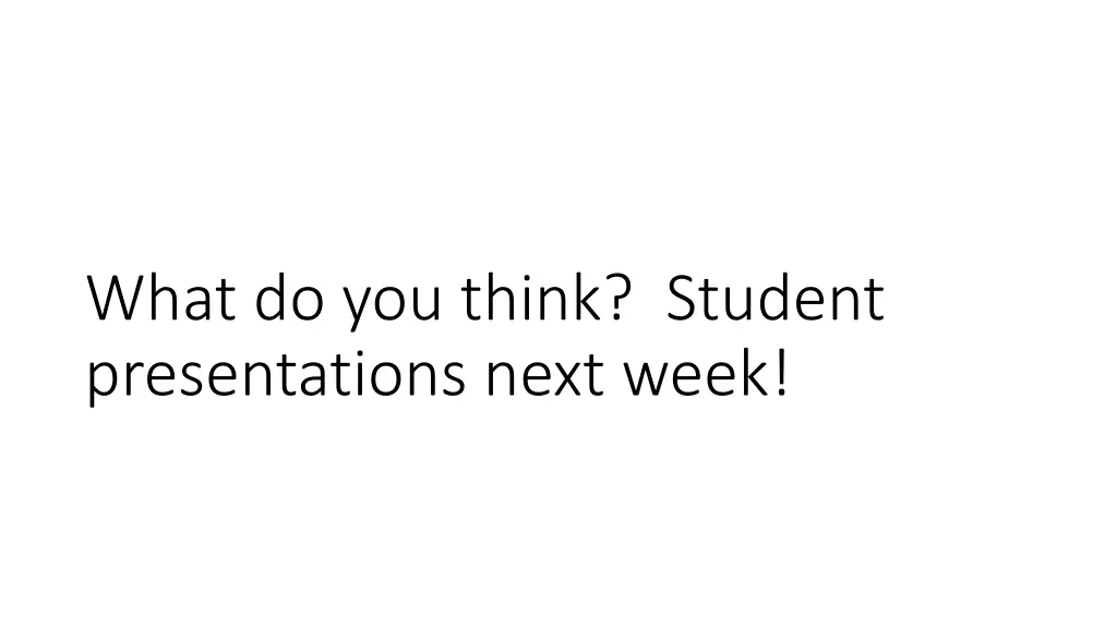 what do you think student presentations next week
