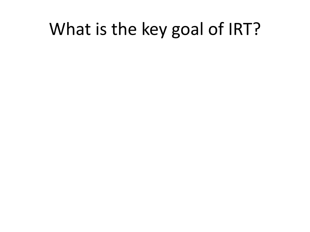 what is the key goal of irt