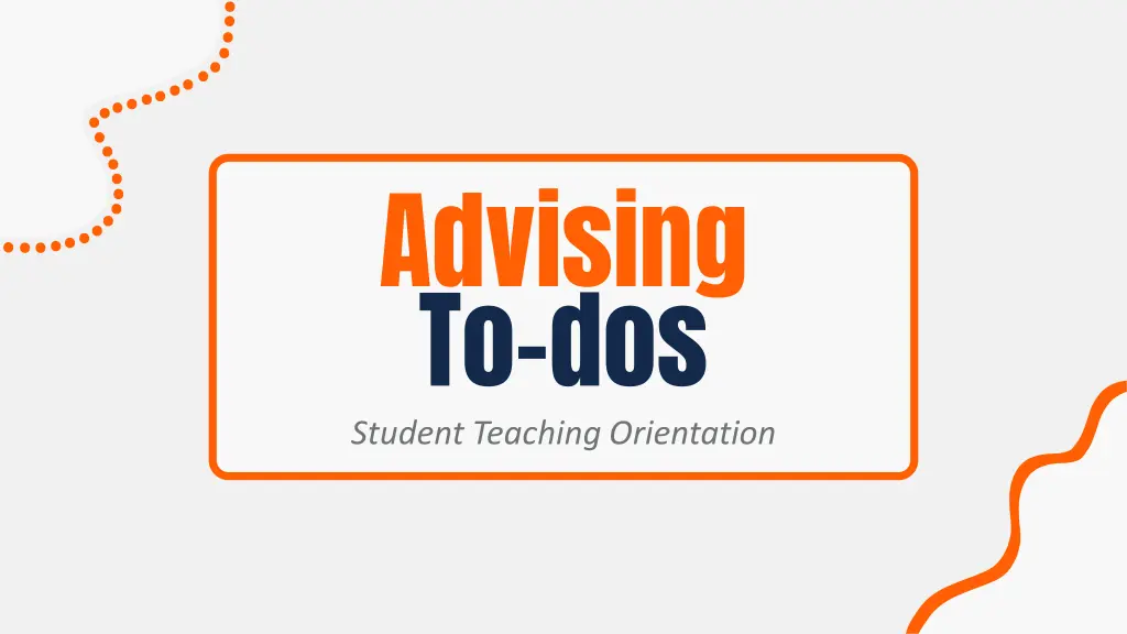advising to dos student teaching orientation