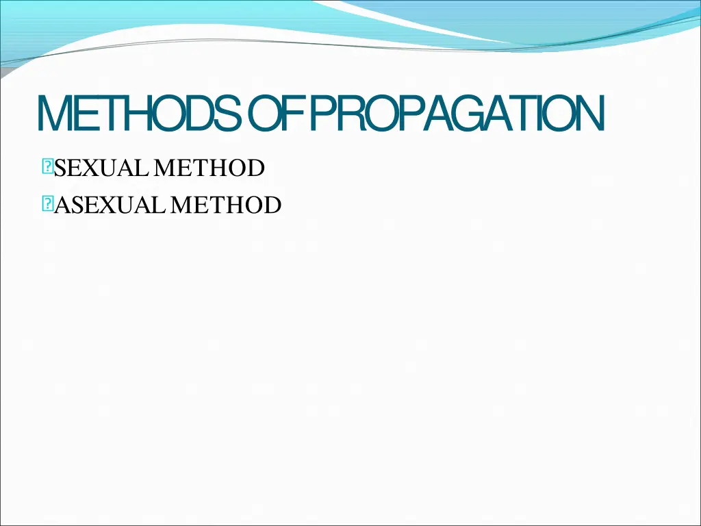 methods ofpropagation sexualmethod asexualmethod