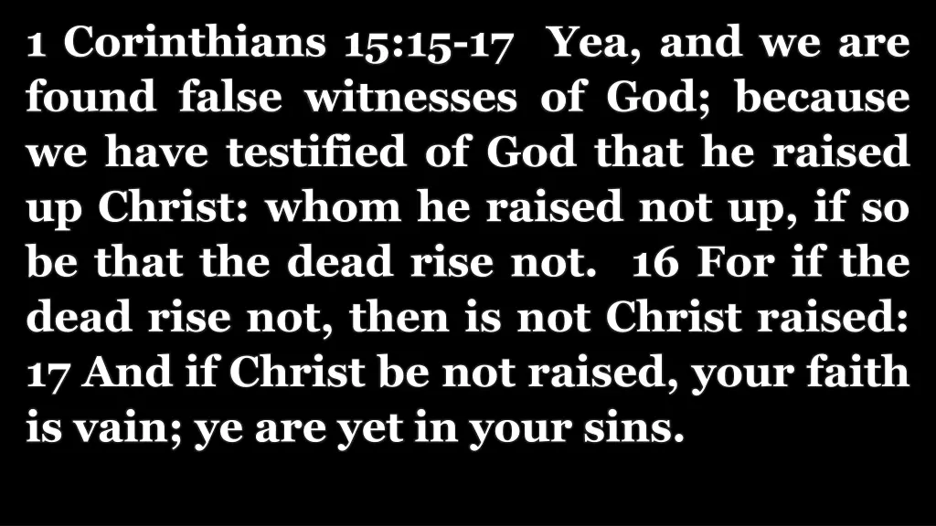 1 corinthians 15 15 17 yea and we are found false