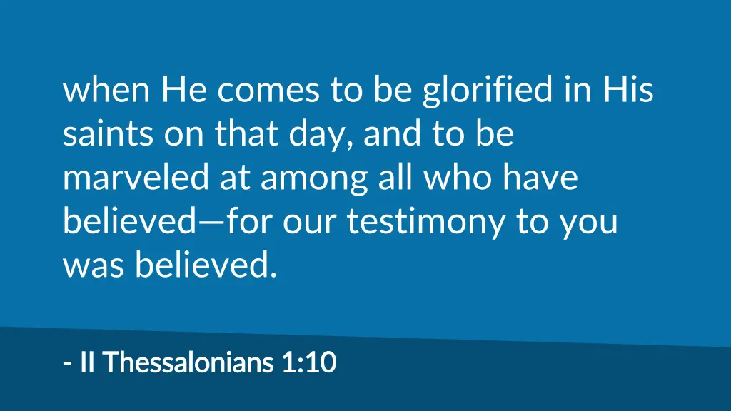 when he comes to be glorified in his saints
