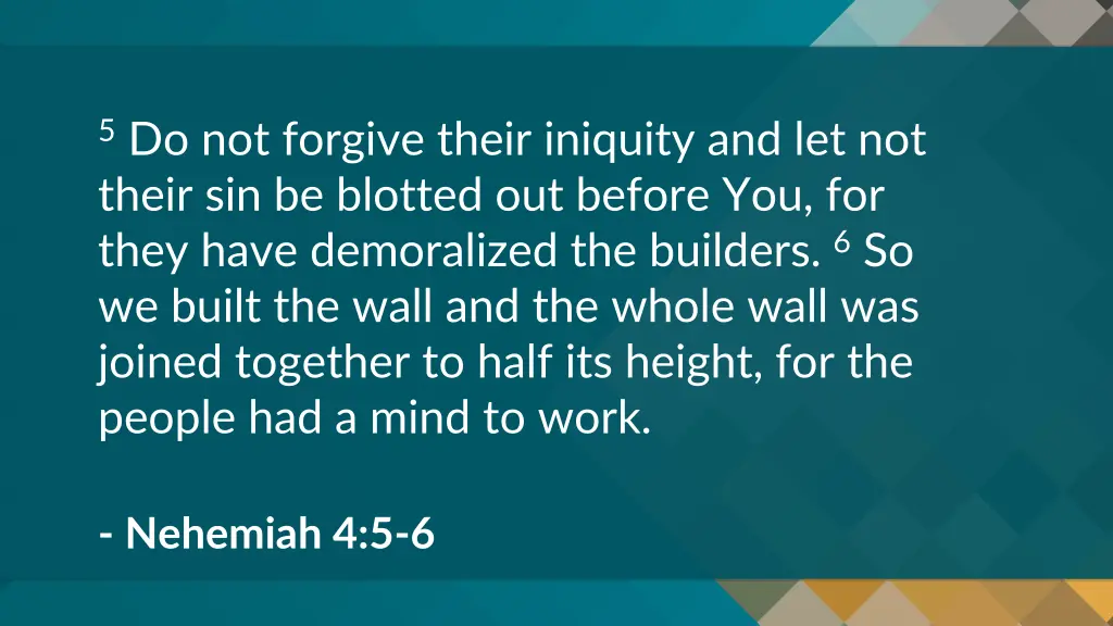 5 do not forgive their iniquity and let not their