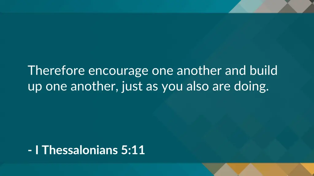 therefore encourage one another and build