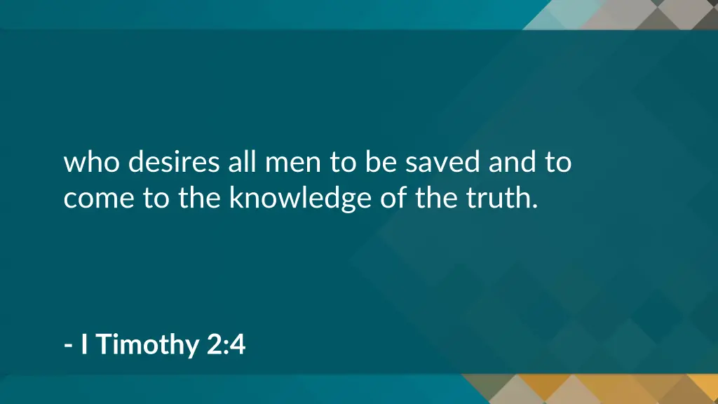 who desires all men to be saved and to come