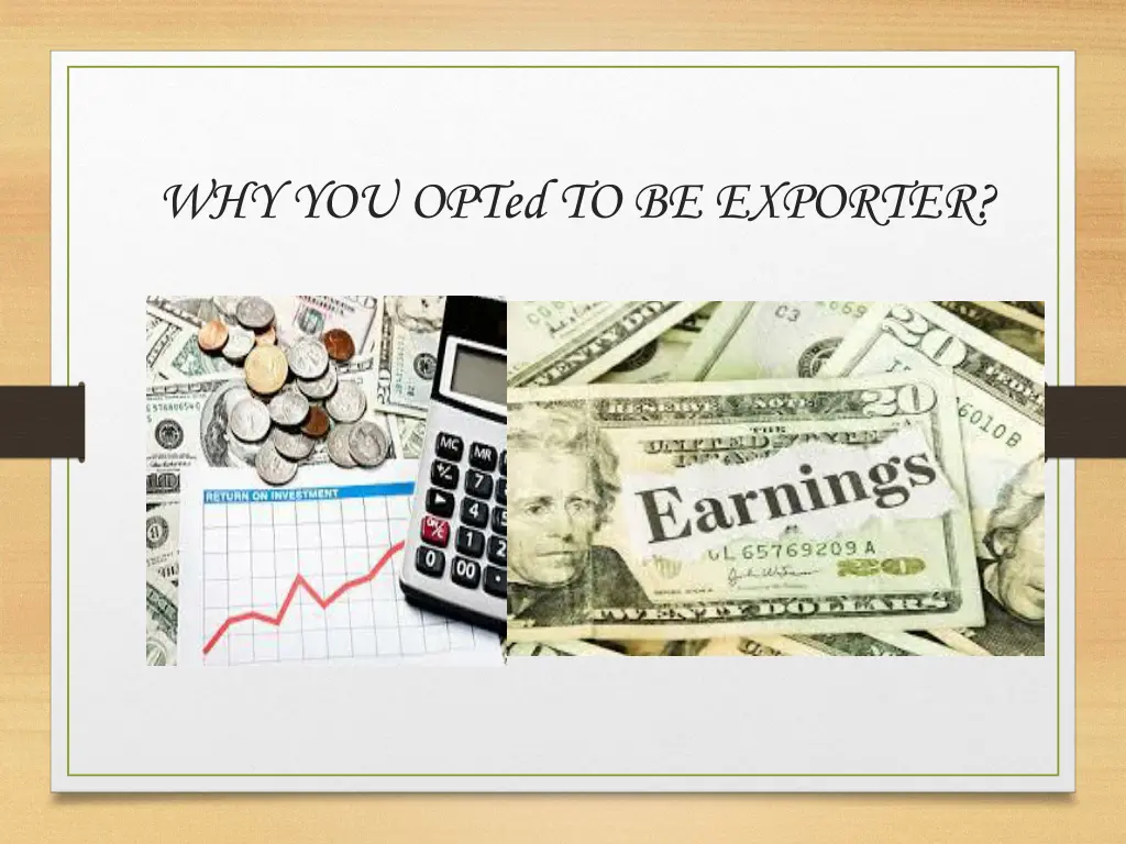 why you opted to be exporter