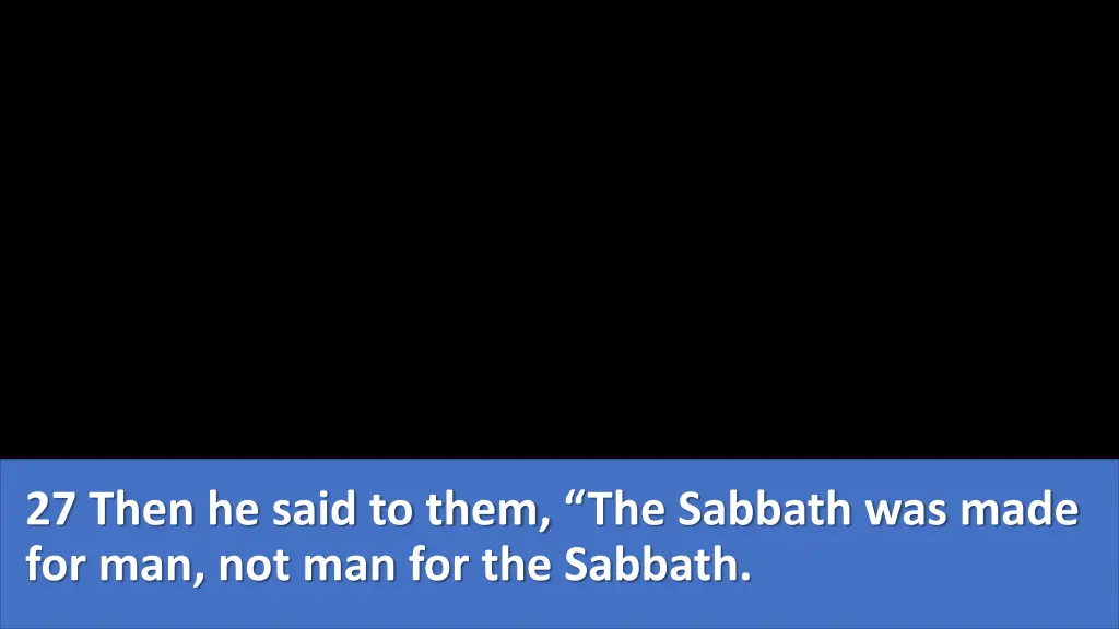 27 then he said to them the sabbath was made