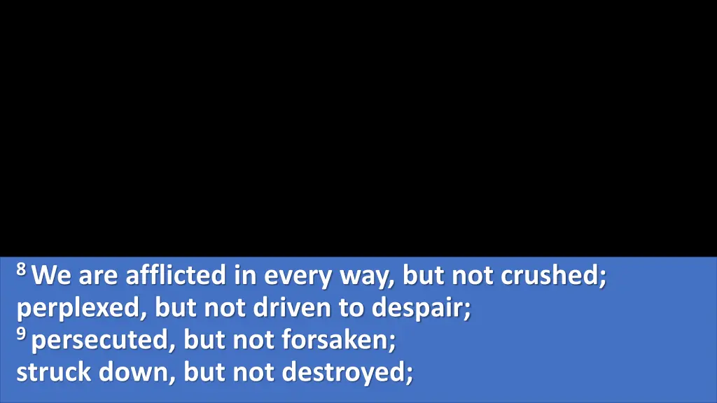 8 we are afflicted in every way but not crushed