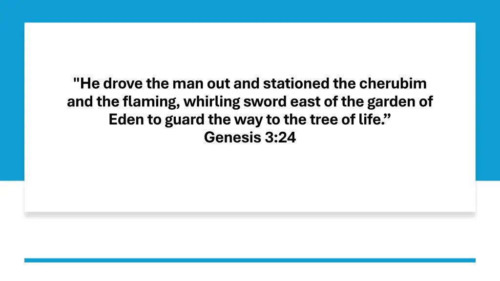 he drove the man out and stationed the cherubim