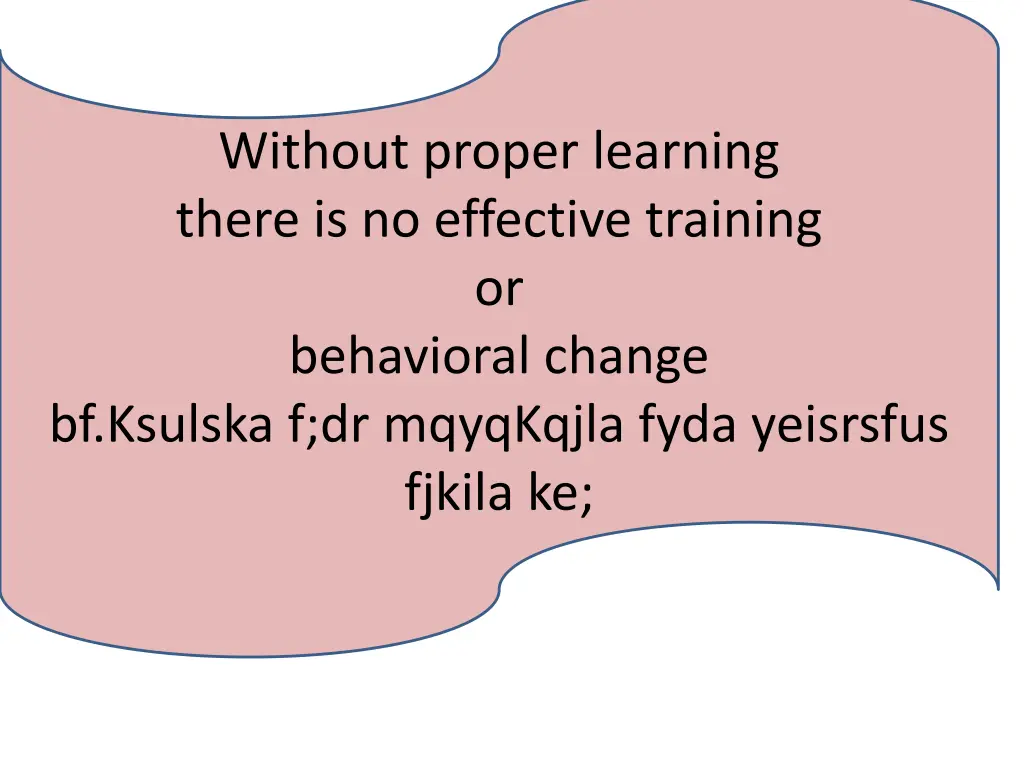 without proper learning there is no effective
