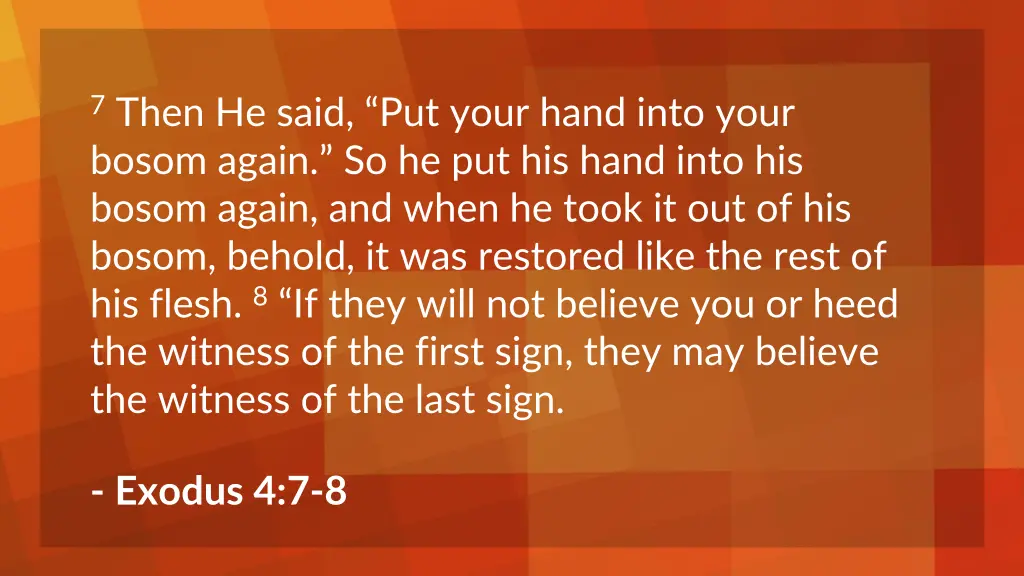 7 then he said put your hand into your bosom