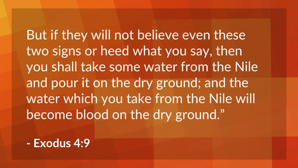 but if they will not believe even these two signs