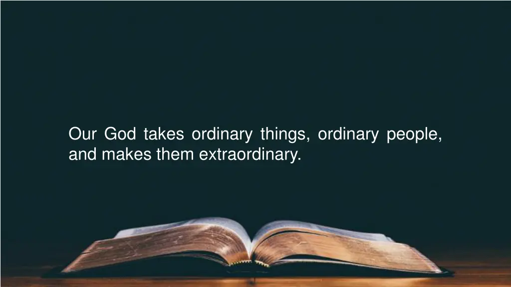 our god takes ordinary things ordinary people