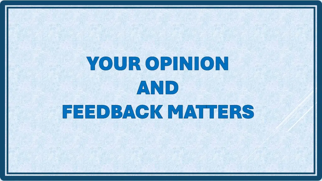 your opinion your opinion and and feedback