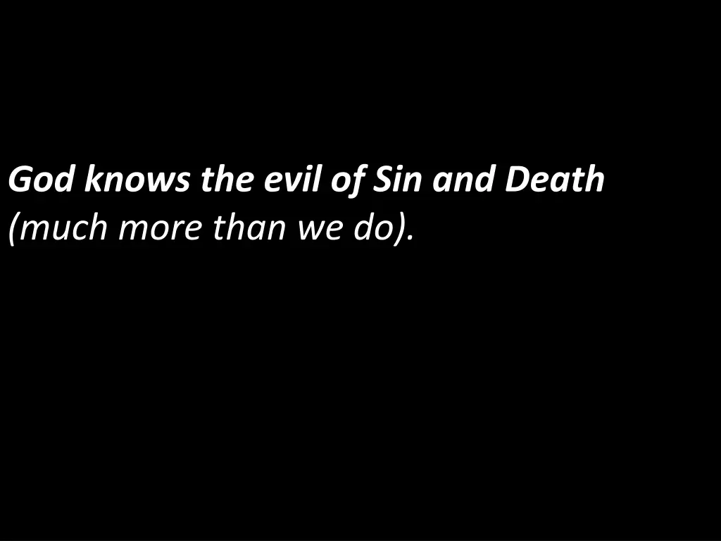 god knows the evil of sin and death much more