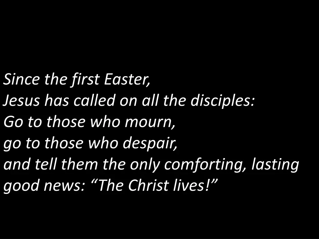 since the first easter jesus has called