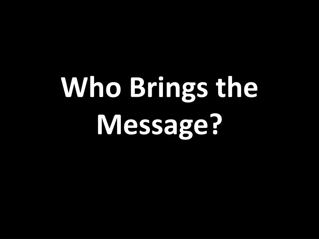 who brings the message