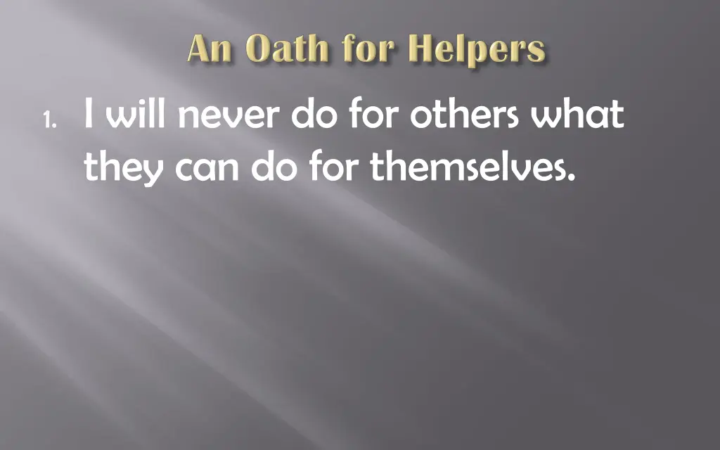 1 i will never do for others what they