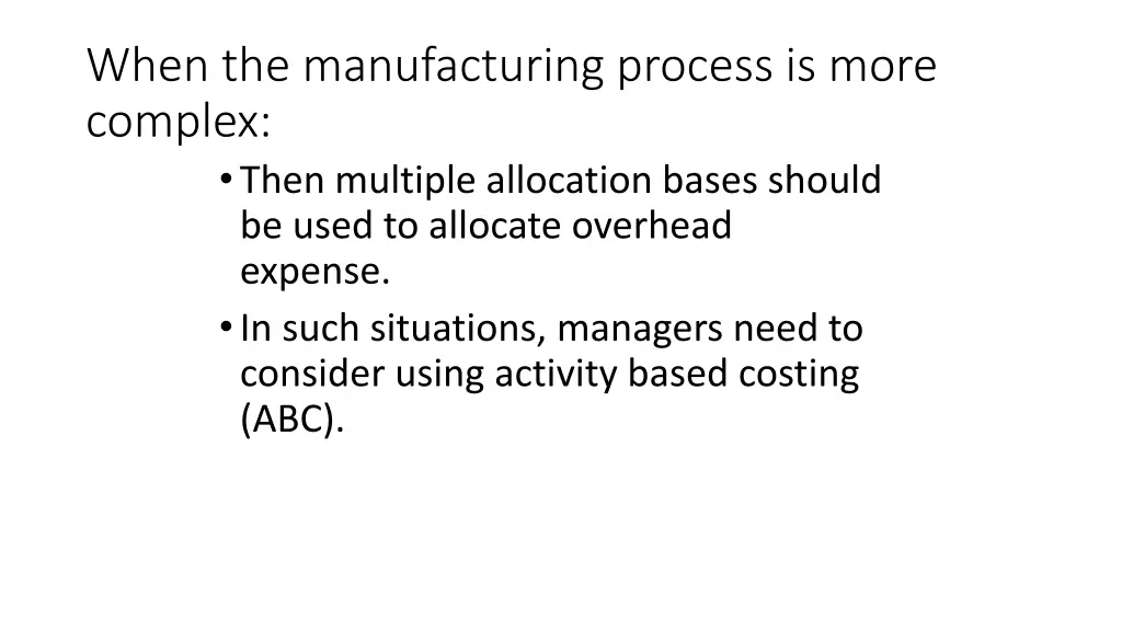 when the manufacturing process is more complex