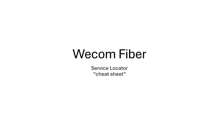 wecom fiber service locator cheat sheet
