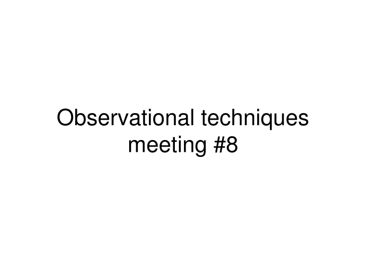observational techniques meeting 8