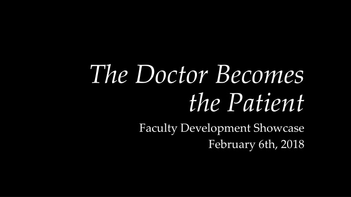 the doctor becomes the patient